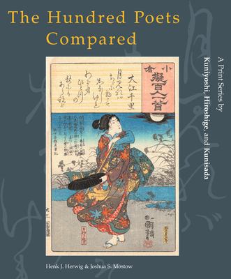 The hundred poets compared : a print series by Kuniyoshi, Hiroshige, and Kunisada