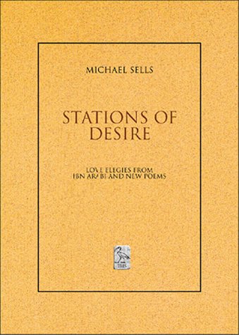 Stations of desire : love elegies from Ibn ʻArabi and new poems