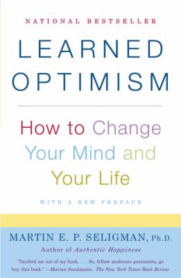 Learned optimism : how to change your mind and your life
