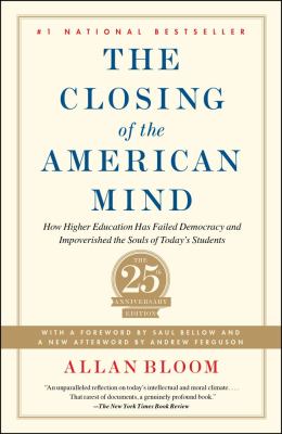 The closing of the American mind : [how higher education has failed democracy and impoverished the souls of today's students]