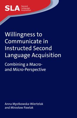 Willingness to communicate in instructed second language acquisition : combining a macro- and micro-perspective