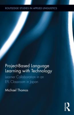 Project-based language learning with technology : learner collaboration in an EFL classroom in Japan