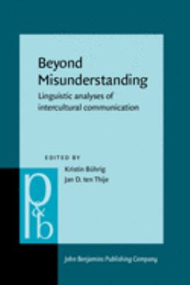 Beyond misunderstanding : linguistic analyses of intercultural communication