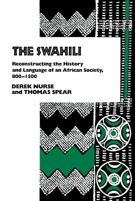 The Swahili : reconstructing the history and language of an African society, 800-1500