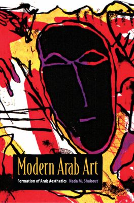 Modern Arab art : formation of Arab aesthetics