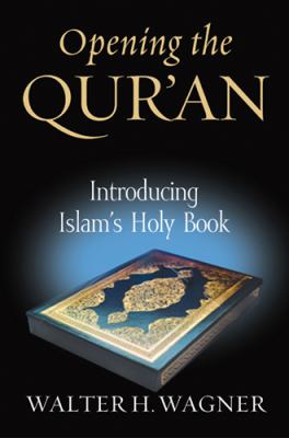 Opening the Qur'an : introducing Islam's holy book