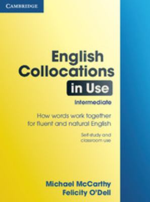 English collocations in use : how words work together for fluent and natural English : self-study and classroom use