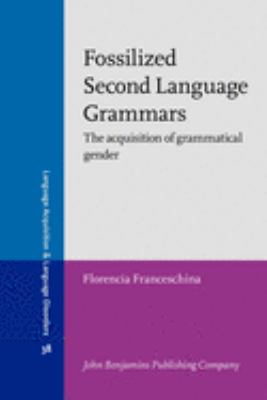 Fossilized second language grammars : the acquisition of grammatical gender