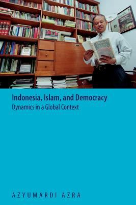 Indonesia, Islam, and democracy : dynamics in a global context