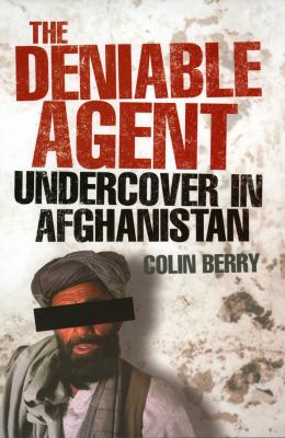 The deniable agent : undercover in Afghanistan