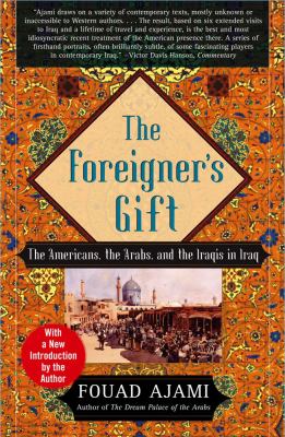 The foreigner's gift : the Americans, the Arabs, and the Iraqis in Iraq