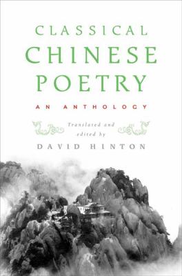 Classical Chinese poetry : an anthology