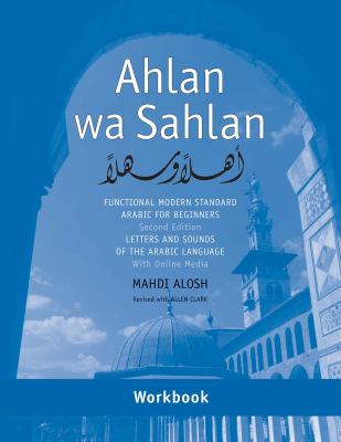Ahlan wa sahlan : functional modern standard Arabic for beginners : letters and sounds of the Arabic language with online media : workbook