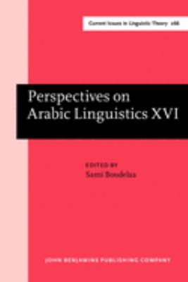 Perspectives on Arabic linguistics XVI : papers from the Sixteenth Annual Symposium on Arabic Linguistics, Cambridge, March 2002