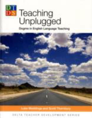 Teaching unplugged : dogme in English language teaching