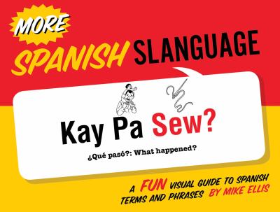 More Spanish slanguage : a fun visual guide to Spanish terms and phrases