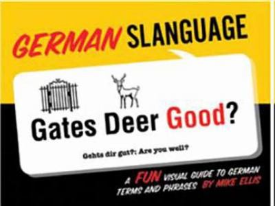German slanguage : a fun visual guide to German terms and phrases