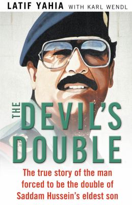 The devil's double : the true story of the man forced to be the double of Saddam Hussein's eldest son