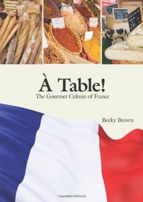À table! : the gourmet culture of France