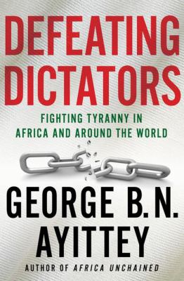 Defeating dictators : fighting tyranny in Africa and around the world