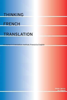 Thinking French translation : a course in translation method