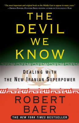 The devil we know : dealing with the new Iranian superpower