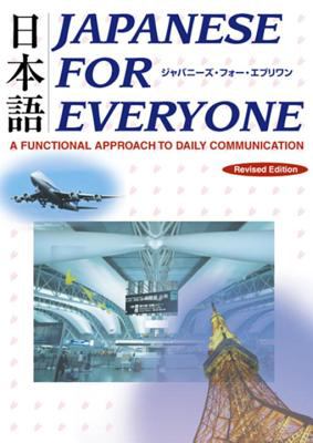 Japanese for everyone = Japanīzu fō eburiwan :  a functional approach to daily communication