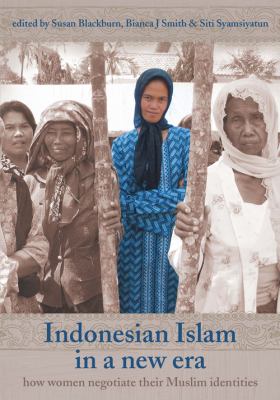 Indonesian Islam in a new era : how women negotiate their Muslim identities