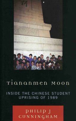 Tiananmen moon : inside the Chinese student uprising of 1989