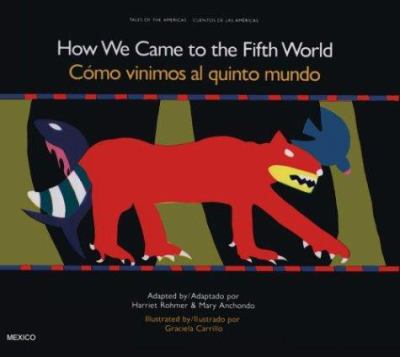 How we came to the fifth world : a creation story from ancient Mexico