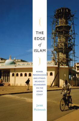 The edge of Islam : power, personhood, and ethnoreligious boundaries on the Kenya Coast