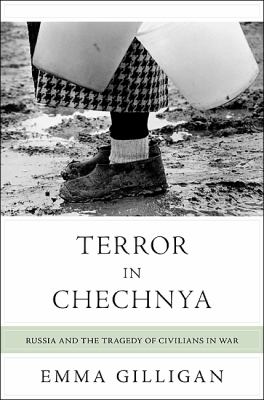 Terror in Chechnya : Russia and the tragedy of civilians in war