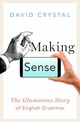 Making sense : the glamorous story of English grammar