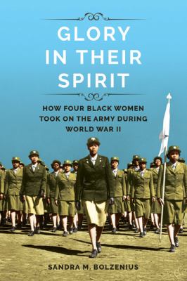 Glory in their spirit : how four black women took on the Army during World War II