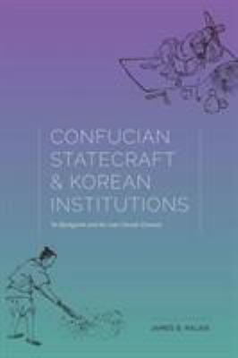 Confucian statecraft and Korean Institutions : Yu Hyŏngwŏn and the late Chosŏn Dynasty