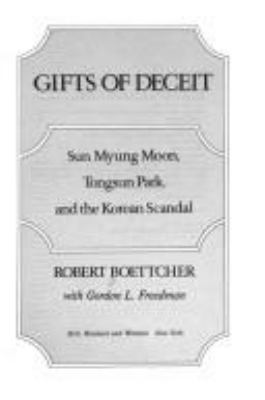 Gifts of deceit : Sun Myung Moon, Tongsun Park, and the Korean scandal