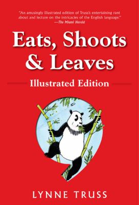 Eats, shoots  &  leaves : the zero toleration approach to punctuation /c Lynne Truss ; illustrated by Pat Byrnes.