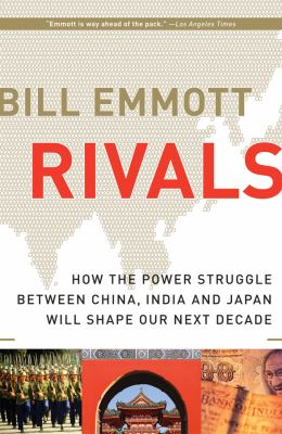 Rivals : how the power struggle between China, India and Japan will shape our next decade