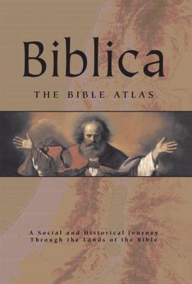 Biblica : the Bible atlas : a social and historical journey through the lands of the Bible