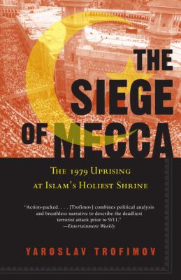 The siege of Mecca : the 1979 uprising at Islam's holiest shrine