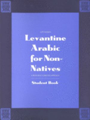 Levantine Arabic for non-natives : a proficiency-oriented approach. Student book.