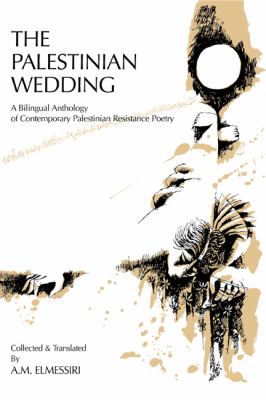 The Palestinian wedding : a bilingual anthology of contemporary Palestinian resistance poetry