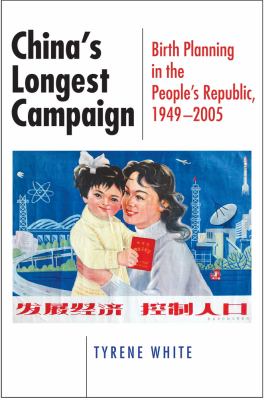 China's longest campaign : birth planning in the People's Republic, 1949-2005