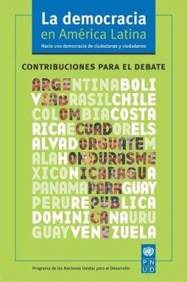 La democracia en América Latina : hacia una democracia de ciudadanas y ciudadanos : contribuciones para el debate.