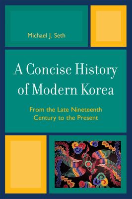 A concise history of modern Korea : from the late nineteenth century to the present