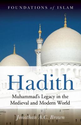 Hadith : Muhammad's legacy in the medieval and modern world