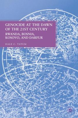 Genocide at the dawn of the twenty-first century : Rwanda, Bosnia, Kosovo, and Darfur