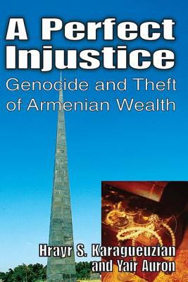 A perfect injustice : genocide and theft of Armenian wealth