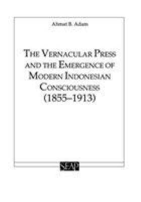 The vernacular press and the emergence of modern Indonesian consciousness (1855-1913)