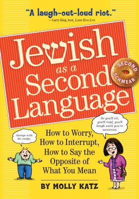 Jewish as a second language : how to worry, how to interrupt, how to say the opposite of what you mean